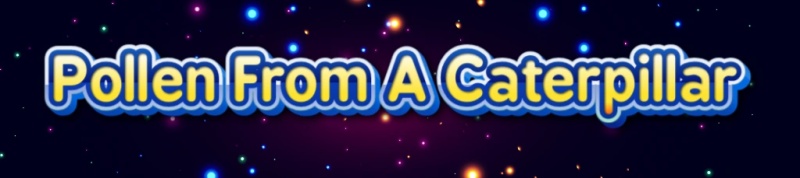Pollen From A Caterpillar - AI Character on RolePlai